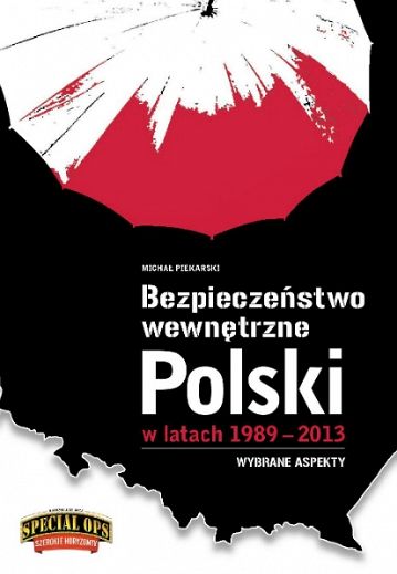 Bezpieczeństwo wewnętrzne Polski w latach 1989 – 2013. Wybrane aspekty