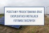 PODSTAWY PROJEKTOWANIA ORAZ EKSPLOATACJI INSTALACJI FOTOWOLTAICZNYCH